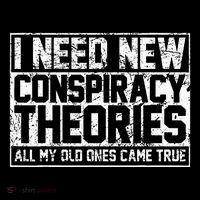 I Need New Conspiracy Theories Because My Old Ones Came True Flatbill Hat