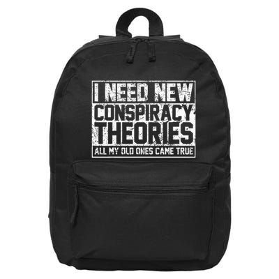 I Need New Conspiracy Theories Because My Old Ones Came True 16 in Basic Backpack