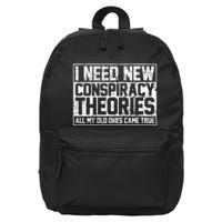 I Need New Conspiracy Theories Because My Old Ones Came True 16 in Basic Backpack