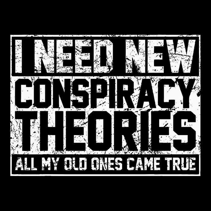I Need New Conspiracy Theories Because My Old Ones Came True Bag