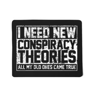 I Need New Conspiracy Theories Because My Old Ones Came True Mousepad