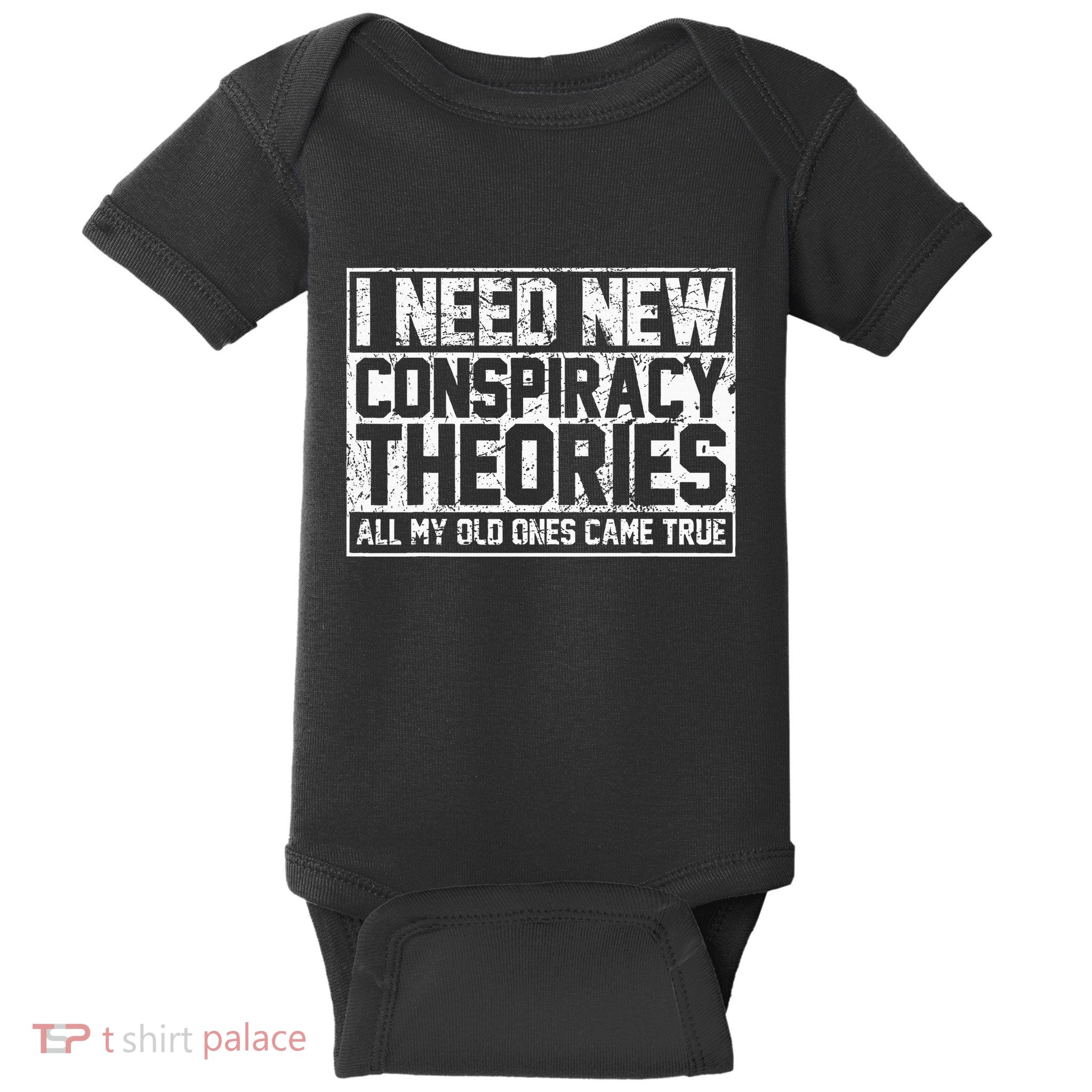 I Need New Conspiracy Theories Because My Old Ones Came True Baby Bodysuit