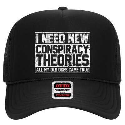 I Need New Conspiracy Theories Because My Old Ones Came True Trucker Hat