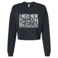 I Need New Conspiracy Theories Because My Old Ones Came True Cropped Pullover Crew