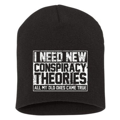 I Need New Conspiracy Theories Because My Old Ones Came True Short Acrylic Beanie