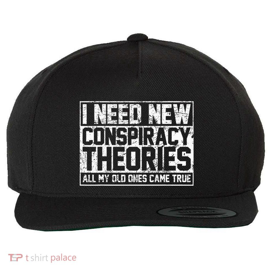 I Need New Conspiracy Theories Because My Old Ones Came True Wool Snapback Cap