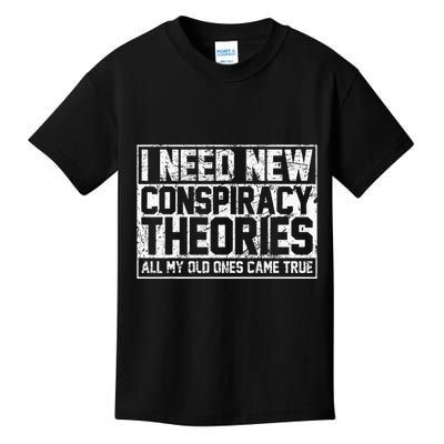I Need New Conspiracy Theories Because My Old Ones Came True Kids T-Shirt