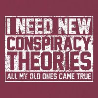 I Need New Conspiracy Theories Because My Old Ones Came True 16oz Travel Tumbler
