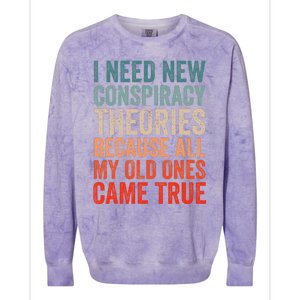 I Need New Conspiracy Theories Because MyOld Ones Came True Colorblast Crewneck Sweatshirt