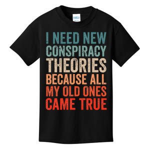 I Need New Conspiracy Theories Because MyOld Ones Came True Kids T-Shirt