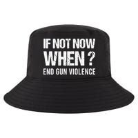 IF NOT NOW WHEN ? END GUN VIOLENCE Cool Comfort Performance Bucket Hat