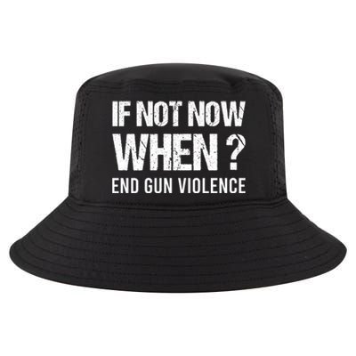 IF NOT NOW WHEN ? END GUN VIOLENCE Cool Comfort Performance Bucket Hat