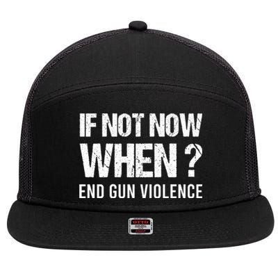 IF NOT NOW WHEN ? END GUN VIOLENCE 7 Panel Mesh Trucker Snapback Hat