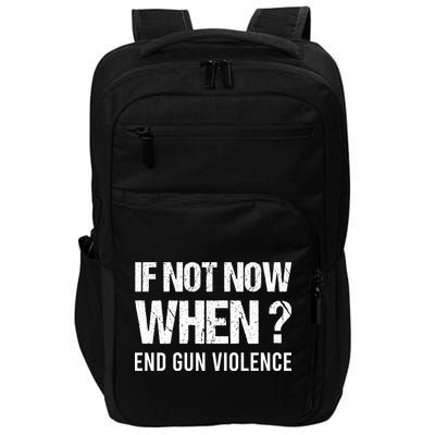 IF NOT NOW WHEN ? END GUN VIOLENCE Impact Tech Backpack