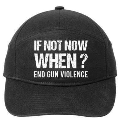 IF NOT NOW WHEN ? END GUN VIOLENCE 7-Panel Snapback Hat