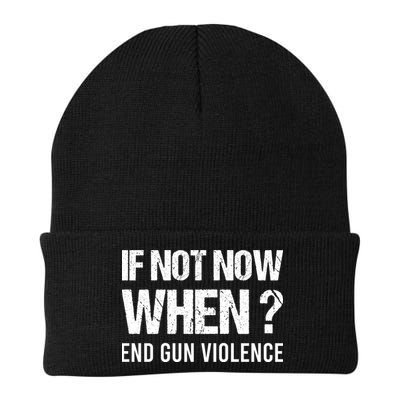 IF NOT NOW WHEN ? END GUN VIOLENCE Beanie