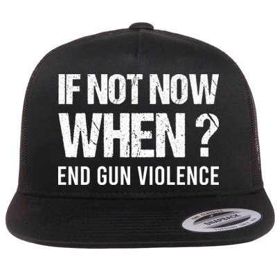 IF NOT NOW WHEN ? END GUN VIOLENCE Flatbill Hat