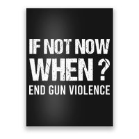 IF NOT NOW WHEN ? END GUN VIOLENCE Poster