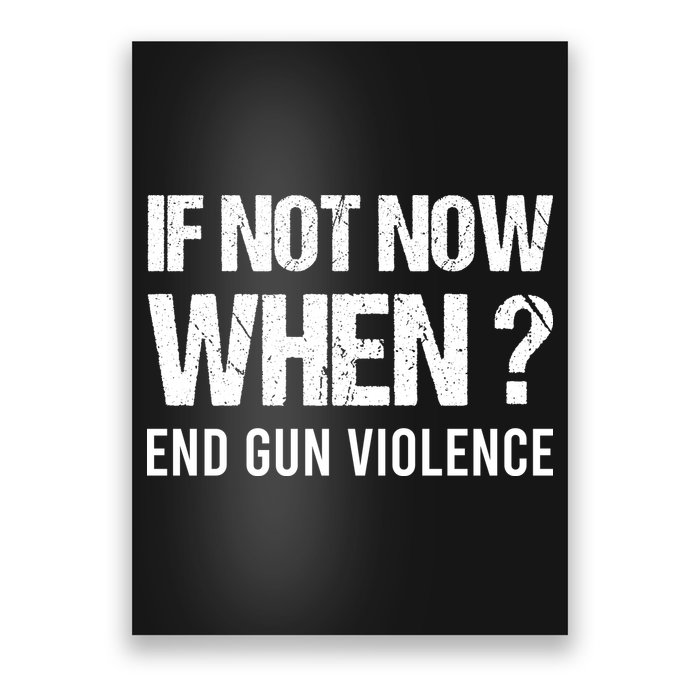 IF NOT NOW WHEN ? END GUN VIOLENCE Poster