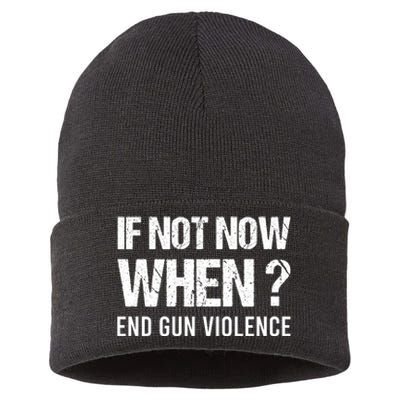 IF NOT NOW WHEN ? END GUN VIOLENCE Sustainable Knit Beanie