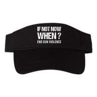 IF NOT NOW WHEN ? END GUN VIOLENCE Visor