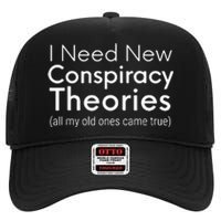 I Need New Conspiracy Theories All My Old Ones Came True High Crown Mesh Back Trucker Hat