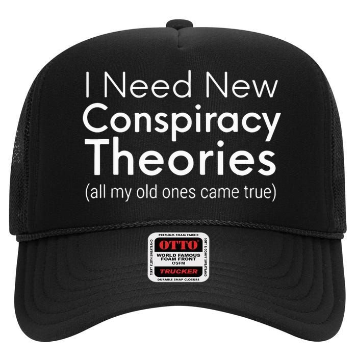 I Need New Conspiracy Theories All My Old Ones Came True High Crown Mesh Back Trucker Hat