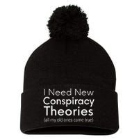 I Need New Conspiracy Theories All My Old Ones Came True Pom Pom 12in Knit Beanie