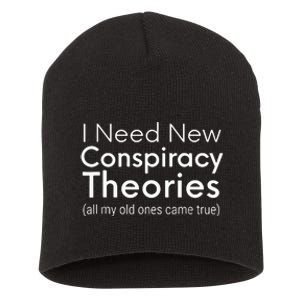 I Need New Conspiracy Theories All My Old Ones Came True Short Acrylic Beanie