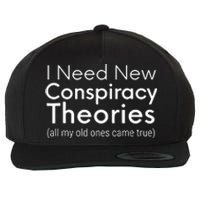 I Need New Conspiracy Theories All My Old Ones Came True Wool Snapback Cap