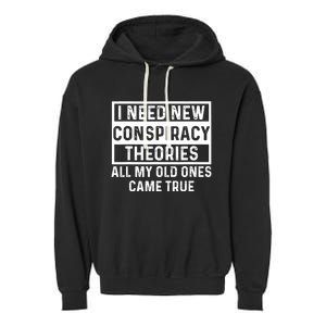 I Need New Conspiracy Theories All My Old Ones Came Unafraid Garment-Dyed Fleece Hoodie