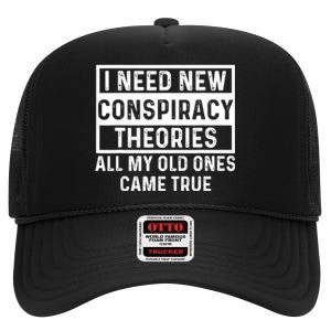 I Need New Conspiracy Theories All My Old Ones Came Unafraid High Crown Mesh Back Trucker Hat