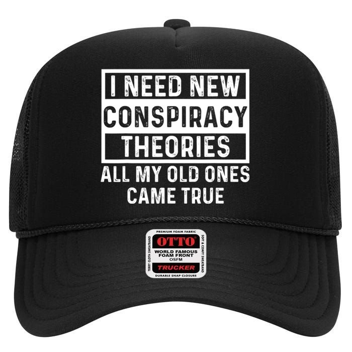 I Need New Conspiracy Theories All My Old Ones Came Unafraid High Crown Mesh Back Trucker Hat