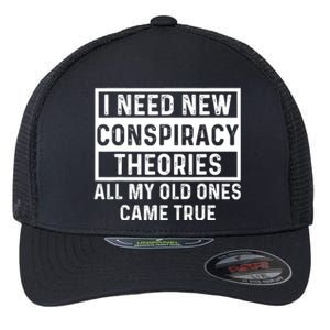 I Need New Conspiracy Theories All My Old Ones Came Unafraid Flexfit Unipanel Trucker Cap