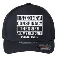 I Need New Conspiracy Theories All My Old Ones Came Unafraid Flexfit Unipanel Trucker Cap