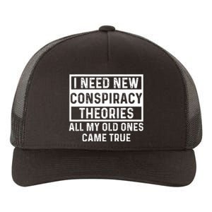 I Need New Conspiracy Theories All My Old Ones Came Unafraid Yupoong Adult 5-Panel Trucker Hat