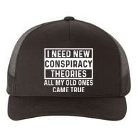 I Need New Conspiracy Theories All My Old Ones Came Unafraid Yupoong Adult 5-Panel Trucker Hat