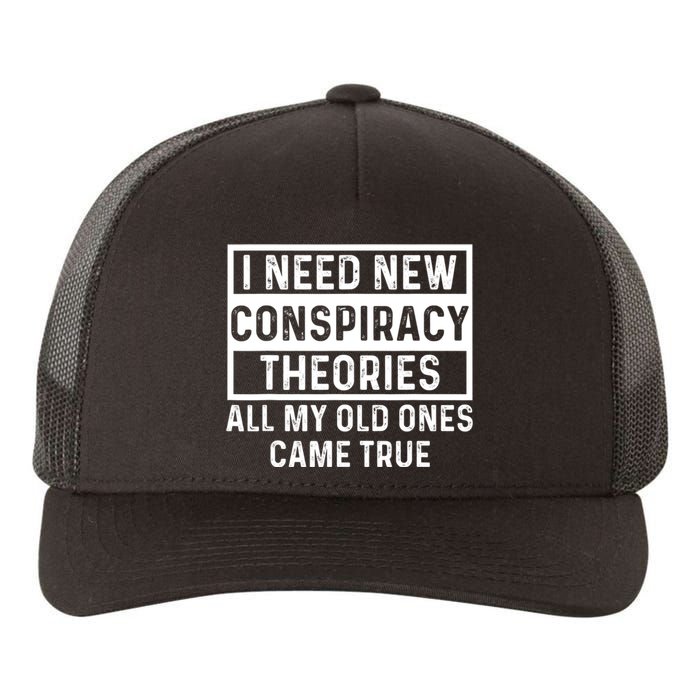 I Need New Conspiracy Theories All My Old Ones Came Unafraid Yupoong Adult 5-Panel Trucker Hat