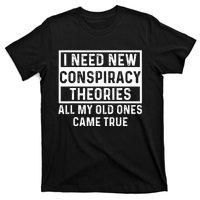 I Need New Conspiracy Theories All My Old Ones Came Unafraid T-Shirt