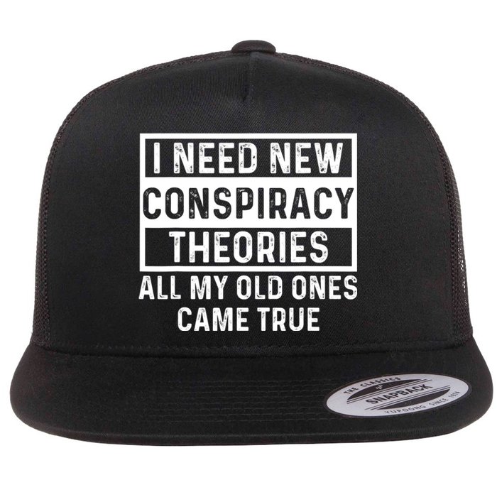 I Need New Conspiracy Theories All My Old Ones Came Unafraid Flat Bill Trucker Hat