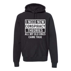 I Need New Conspiracy Theories All My Old Ones Came Unafraid Premium Hoodie