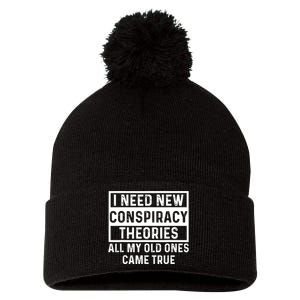 I Need New Conspiracy Theories All My Old Ones Came Unafraid Pom Pom 12in Knit Beanie