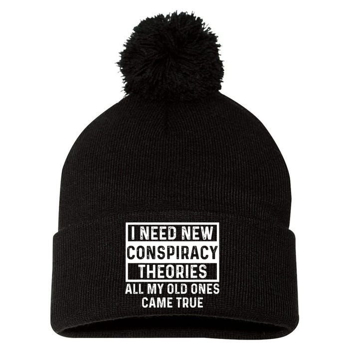 I Need New Conspiracy Theories All My Old Ones Came Unafraid Pom Pom 12in Knit Beanie