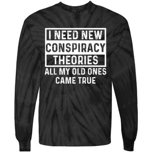 I Need New Conspiracy Theories All My Old Ones Came Unafraid Tie-Dye Long Sleeve Shirt