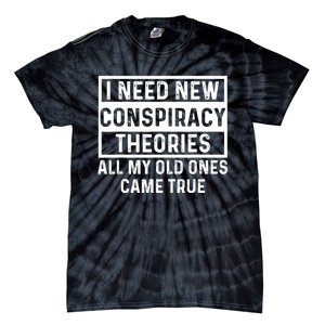 I Need New Conspiracy Theories All My Old Ones Came Unafraid Tie-Dye T-Shirt