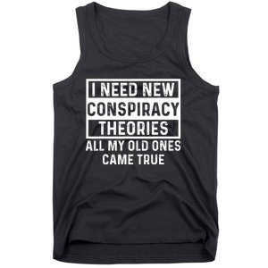 I Need New Conspiracy Theories All My Old Ones Came Unafraid Tank Top