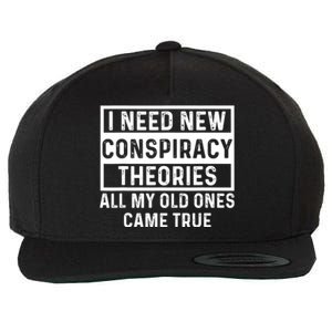 I Need New Conspiracy Theories All My Old Ones Came Unafraid Wool Snapback Cap