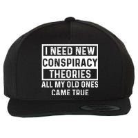 I Need New Conspiracy Theories All My Old Ones Came Unafraid Wool Snapback Cap