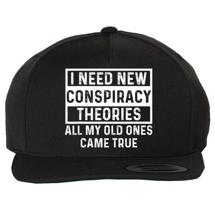 I Need New Conspiracy Theories All My Old Ones Came Unafraid Wool Snapback Cap