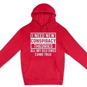 I Need New Conspiracy Theories All My Old Ones Came Unafraid Premium Pullover Hoodie